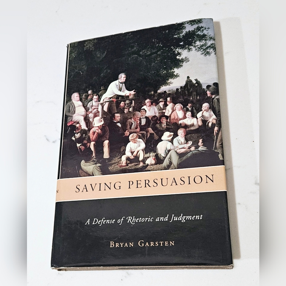 BOGO Saving Persuasion: A Defense of Rhetoric and Judgment Bryan Garsten